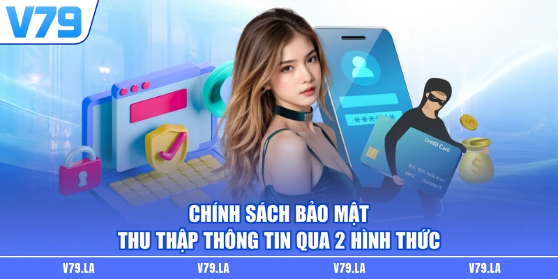 Chính sách bảo mật thu thập thông tin qua 2 hình thức