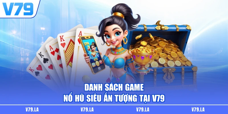 Danh sách game nổ hũ siêu ấn tượng tại V79