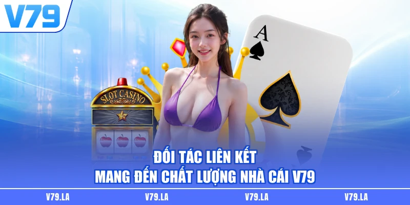 Đối tác liên kết mang đến chất lượng nhà cái V79