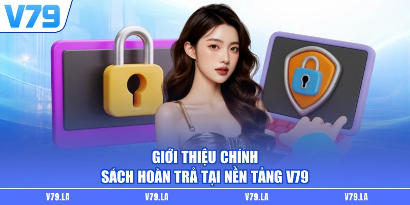 Giới thiệu chính sách hoàn trả tại nền tảng V79