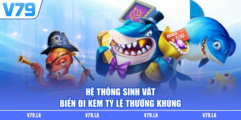 Hệ thống sinh vật biển đi kèm tỷ lệ thưởng khủng