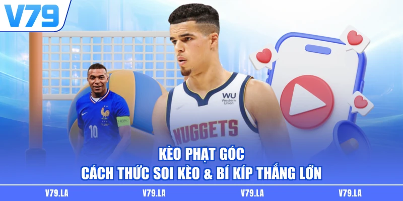 Kèo Phạt Góc | Cách Thức Soi Kèo & Bí Kíp Thắng Lớn