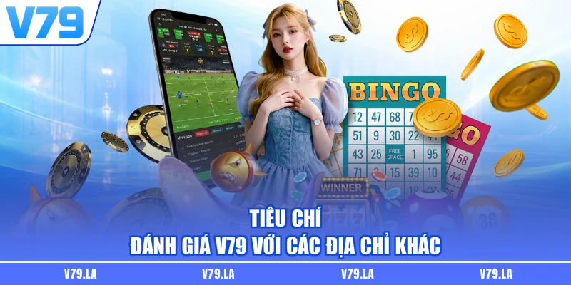 Tiêu chí đánh giá V79 với các địa chỉ khác
