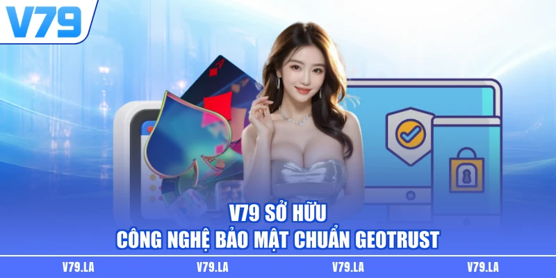 V79 sở hữu công nghệ bảo mật hiện đại